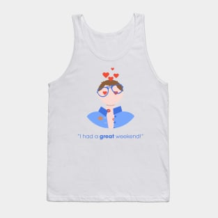 I HAD A GREAT WEEKEND! Tank Top